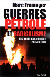 Guerres Pétrole et Radicalisme - Les chrétiens d'Orient pris en étau