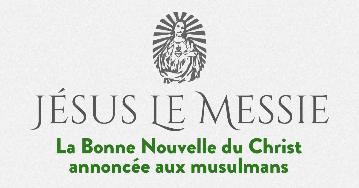 Jésus Le Messie - Témoigner du Christ auprès des musulmans